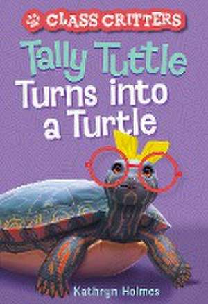 Tally Tuttle Turns into a Turtle (Class Critters #1) de Kathryn Holmes