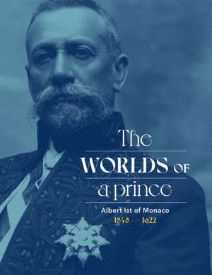 Albert Ist of Monaco: The Worlds of a Prince de Stephane Lamotte