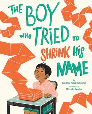 The Boy Who Tried to Shrink His Name de Sandhya Parappukkaran