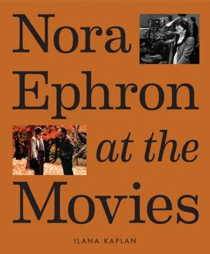 Nora Ephron at the Movies de Ilana Kaplan