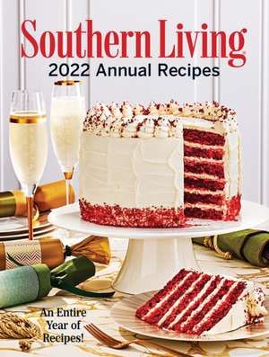 Southern Living 2022 Annual Recipes de Editors Of Southern Living