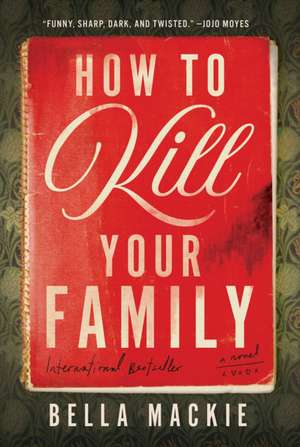 How to Kill Your Family de Bella Mackie