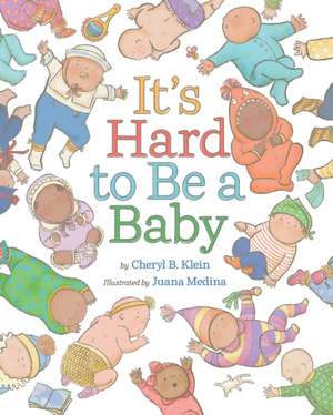 It's Hard to Be a Baby de Cheryl B Klein