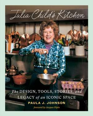 Julia Child's Kitchen de Paula J Johnson