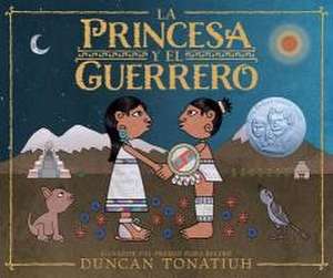 La Princesa Y El Guerrero de Duncan Tonatiuh