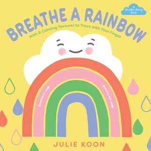 Breathe a Rainbow (An Interactive Board Book) de Julie Koon