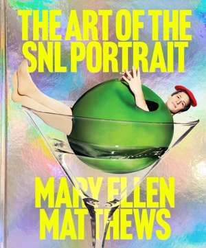 The Art of the SNL Portrait de Mary Ellen Matthews