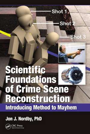 Scientific Foundations of Crime Scene Reconstruction: Introducing Method to Mayhem de Jon J. Nordby, Ph.D.