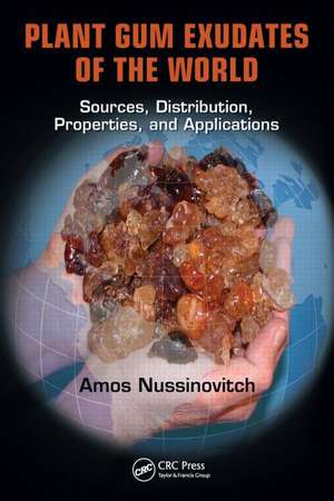 Plant Gum Exudates of the World: Sources, Distribution, Properties, and Applications de Amos Nussinovitch