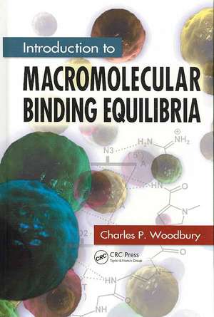 Introduction to Macromolecular Binding Equilibria de Jr. Woodbury, Charles P.