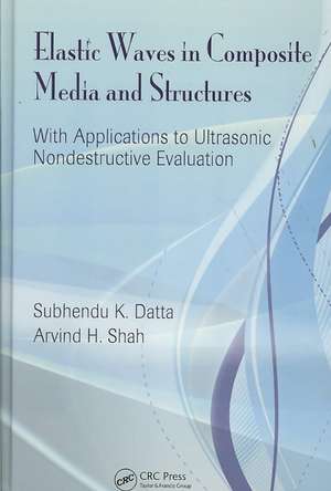 Elastic Waves in Composite Media and Structures: With Applications to Ultrasonic Nondestructive Evaluation de Subhendu K. Datta