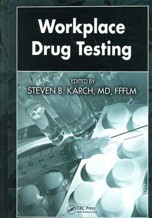 Workplace Drug Testing de Steven B. Karch, MD, FFFLM