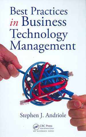 Best Practices in Business Technology Management de Stephen J. Andriole