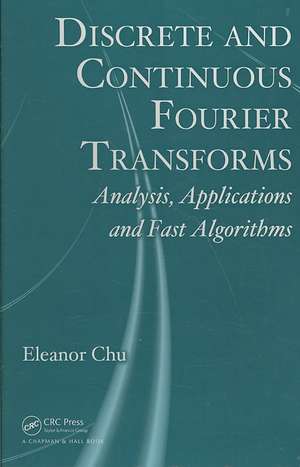 Discrete and Continuous Fourier Transforms: Analysis, Applications and Fast Algorithms de Eleanor Chu