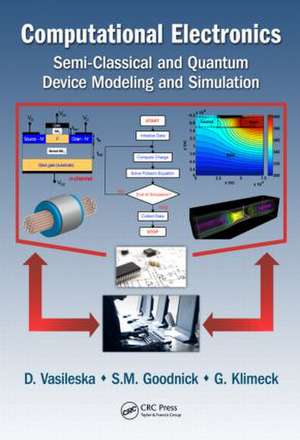 Computational Electronics: Semiclassical and Quantum Device Modeling and Simulation de Dragica Vasileska