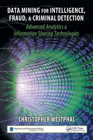 Data Mining for Intelligence, Fraud & Criminal Detection: Advanced Analytics & Information Sharing Technologies de Christopher Westphal