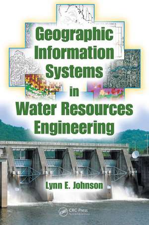 Geographic Information Systems in Water Resources Engineering de Lynn E. Johnson