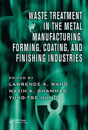 Waste Treatment in the Metal Manufacturing, Forming, Coating, and Finishing Industries de Lawrence K. Wang