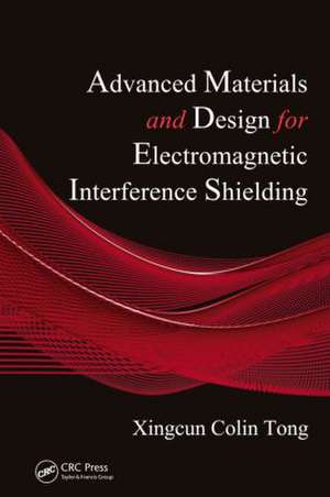 Advanced Materials and Design for Electromagnetic Interference Shielding de Xingcun Colin Tong