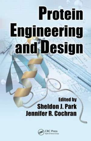 Protein Engineering and Design de Sheldon J. Park