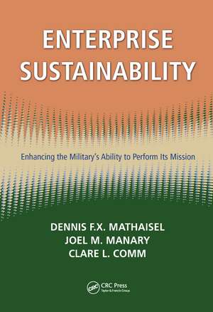 Enterprise Sustainability: Enhancing the Military’s Ability to Perform its Mission de Dennis F.X. Mathaisel