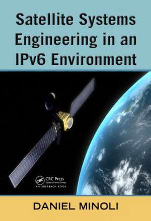 Satellite Systems Engineering in an IPv6 Environment de Daniel Minoli