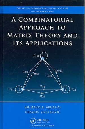 A Combinatorial Approach to Matrix Theory and Its Applications de Richard A. Brualdi