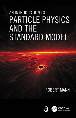 An Introduction to Particle Physics and the Standard Model de Robert Mann