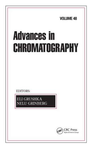 Advances in Chromatography: Volume 48 de Eli Grushka