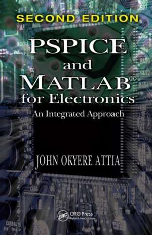 PSPICE and MATLAB for Electronics: An Integrated Approach, Second Edition de John Okyere Attia