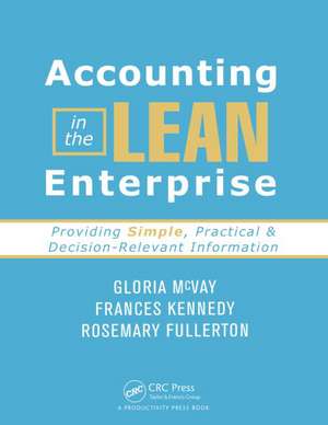 Accounting in the Lean Enterprise: Providing Simple, Practical, and Decision-Relevant Information de Gloria McVay