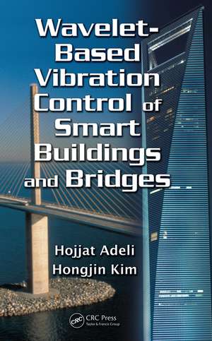 Wavelet-Based Vibration Control of Smart Buildings and Bridges de Hojjat Adeli