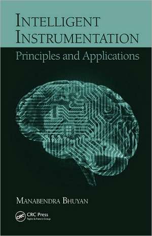 Intelligent Instrumentation: Principles and Applications de Manabendra Bhuyan