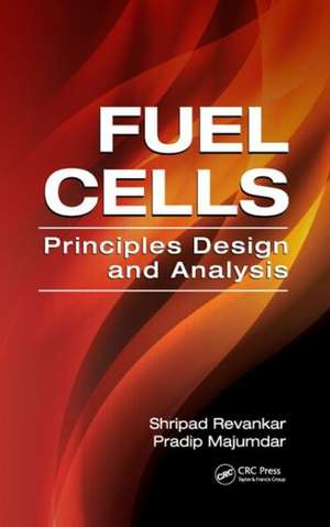 Fuel Cells: Principles, Design, and Analysis de Shripad T. Revankar