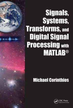 Signals, Systems, Transforms, and Digital Signal Processing with MATLAB de Michael Corinthios