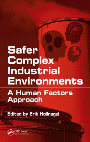 Safer Complex Industrial Environments: A Human Factors Approach de Erik Hollnagel