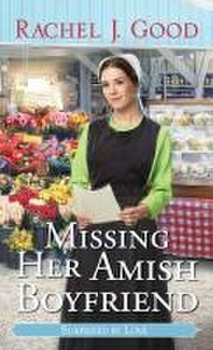 Missing Her Amish Boyfriend de Rachel J Good