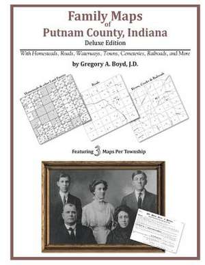 Family Maps of Putnam County, Indiana de Gregory a. Boyd J. D.