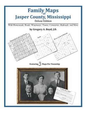 Family Maps of Jasper County, Mississippi de Gregory a. Boyd J. D.