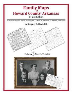 Family Maps of Howard County, Arkansas de Gregory a. Boyd J. D.