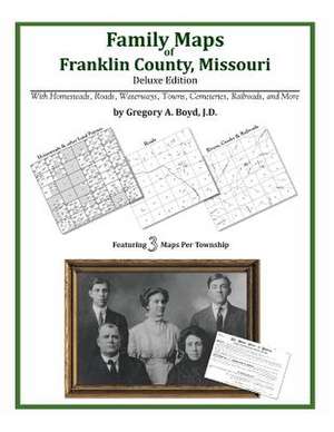 Family Maps of Franklin County, Missouri de Gregory a. Boyd J. D.