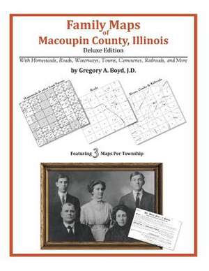 Family Maps of Macoupin County, Illinois de Gregory a. Boyd J. D.