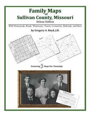 Family Maps of Sullivan County, Missouri de Gregory a. Boyd J. D.