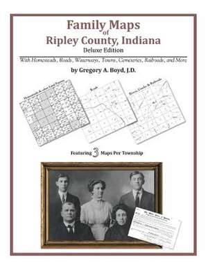 Family Maps of Ripley County, Indiana de Gregory a. Boyd J. D.