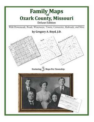 Family Maps of Ozark County, Missouri de Gregory a. Boyd J. D.