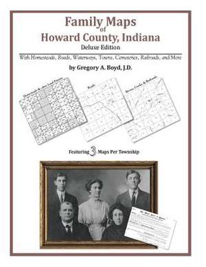 Family Maps of Howard County, Indiana de Gregory a. Boyd J. D.