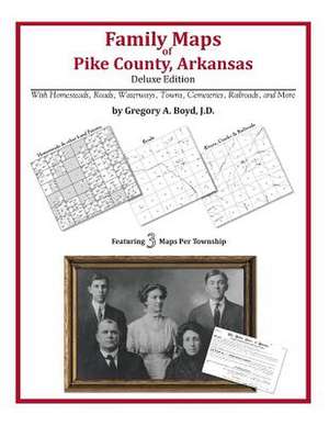 Family Maps of Pike County, Arkansas de Gregory a. Boyd J. D.