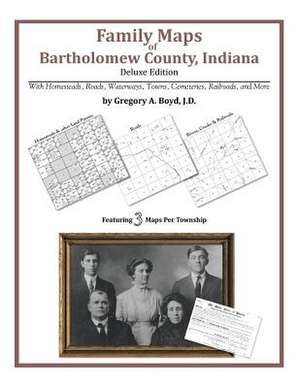 Family Maps of Bartholomew County, Indiana de Gregory a. Boyd J. D.