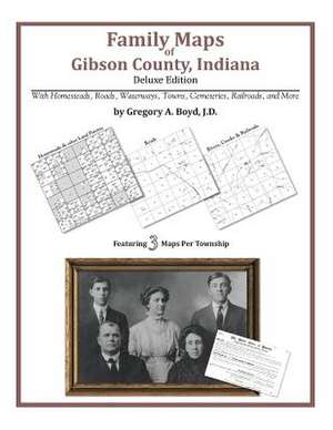 Family Maps of Gibson County, Indiana de Gregory a. Boyd J. D.