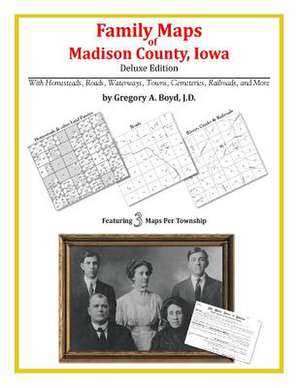 Family Maps of Madison County, Iowa de Gregory a. Boyd J. D.